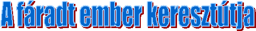 A fáradt ember keresztútja
