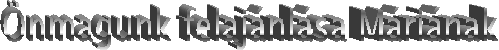 Önmagunk felajánlása Máriának